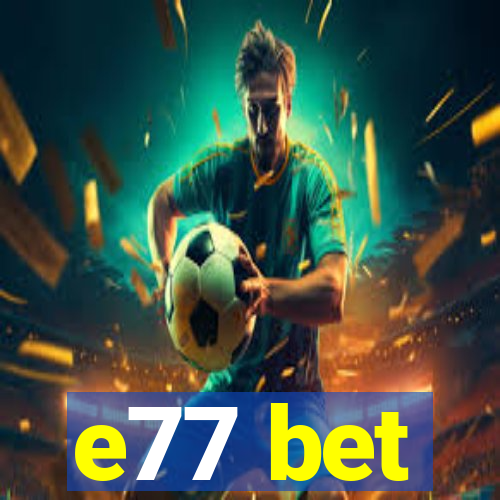 e77 bet
